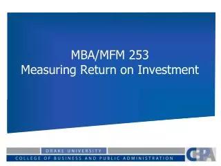 MBA/MFM 253 Measuring Return on Investment