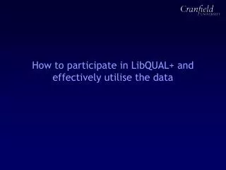 How to participate in LibQUAL+ and effectively utilise the data