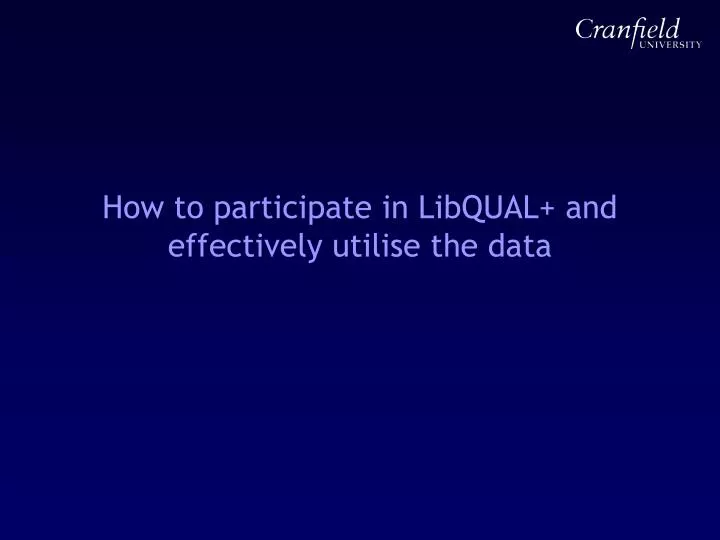 how to participate in libqual and effectively utilise the data