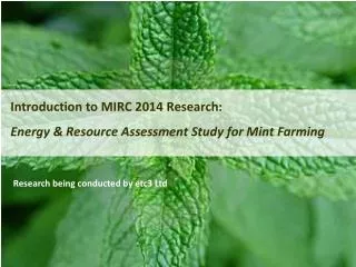 Introduction to MIRC 2014 Research: Energy &amp; Resource Assessment Study for Mint Farming