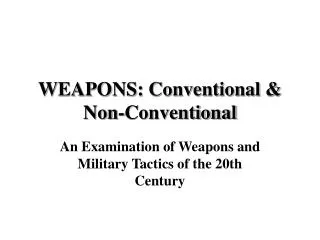 WEAPONS: Conventional &amp; Non-Conventional