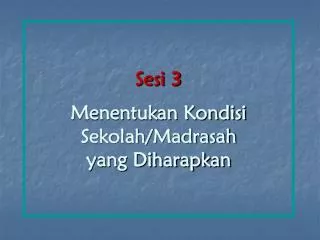 Sesi 3 Menentukan Kondisi Sekolah/Madrasah yang Diharapkan