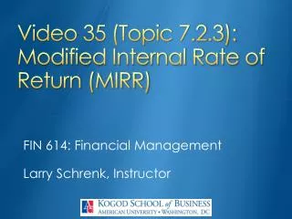 Video 35 (Topic 7.2.3): Modified Internal Rate of Return (MIRR)