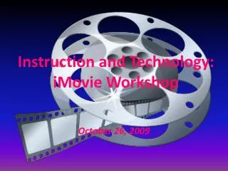 Instruction and Technology: iMovie Workshop