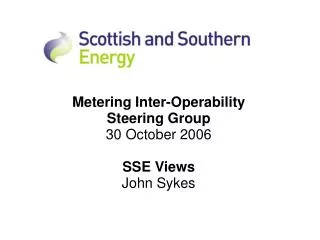 Metering Inter-Operability Steering Group 30 October 2006 SSE Views John Sykes