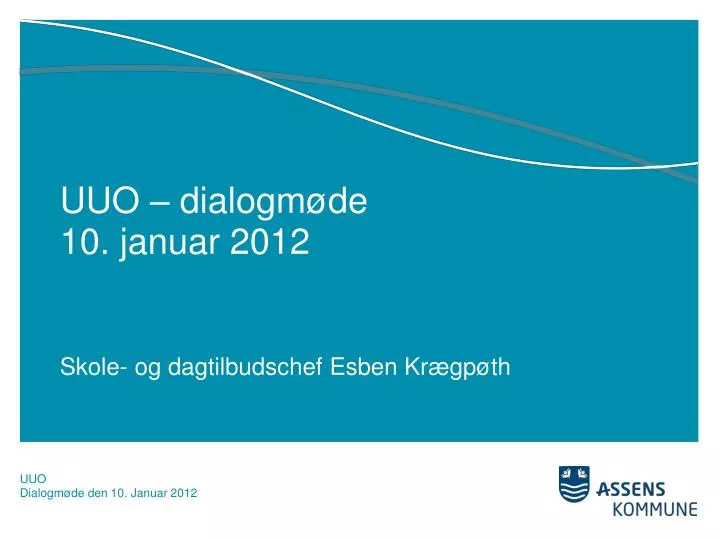 uuo dialogm de 10 januar 2012 skole og dagtilbudschef esben kr gp th