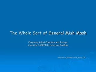The Whole Sort of General Mish Mash