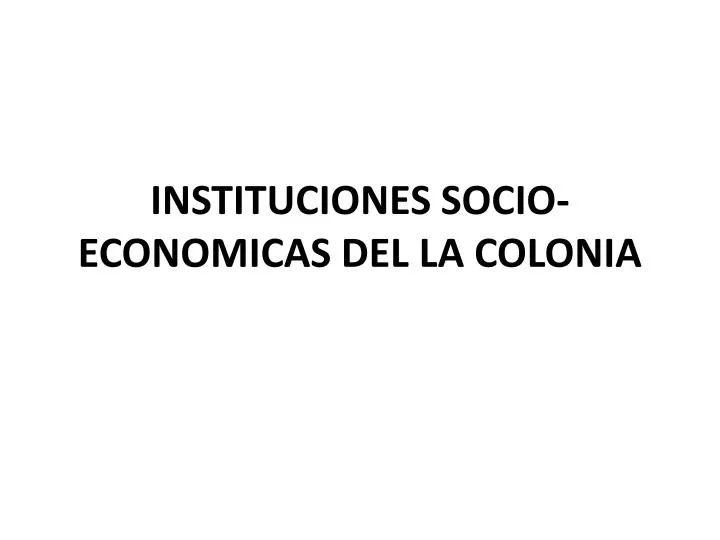 instituciones socio economicas del la colonia