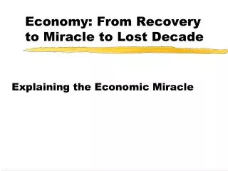 Economy: From Recovery to Miracle to Lost Decade