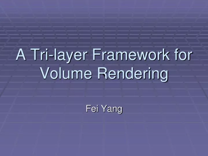 a tri layer framework for volume rendering