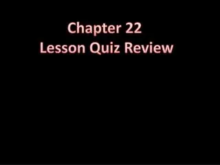 Chapter 22 Lesson Quiz Review