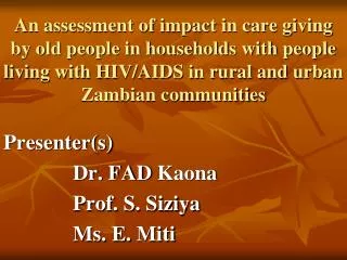 Presenter(s) 		Dr. FAD Kaona 		Prof. S. Siziya 		Ms. E. Miti
