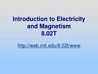 Introduction to Electricity and Magnetism 8.02T
