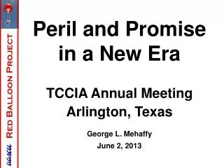 Peril and Promise in a New Era TCCIA Annual Meeting Arlington, Texas George L. Mehaffy