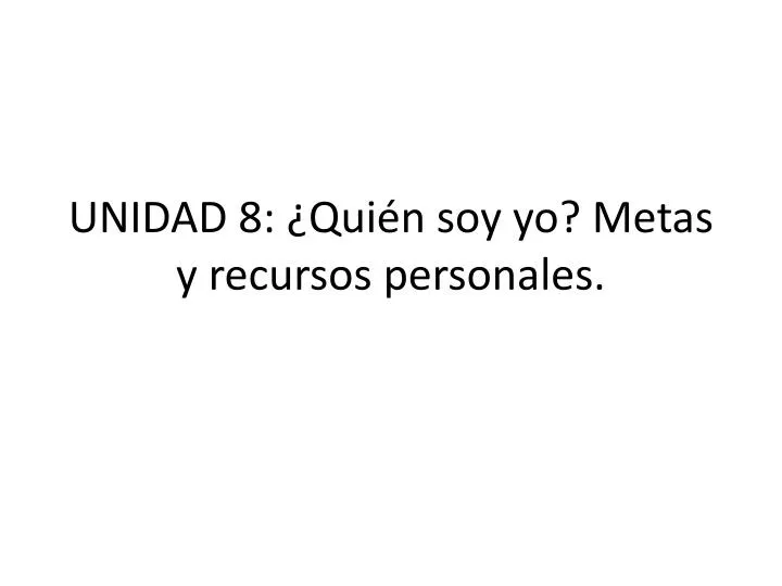 unidad 8 qui n soy yo metas y recursos personales