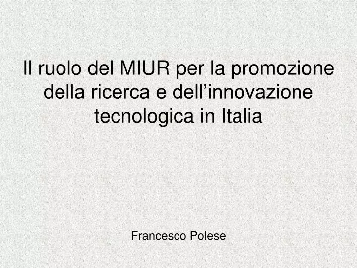 il ruolo del miur per la promozione della ricerca e dell innovazione tecnologica in italia