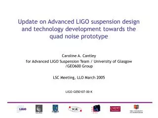 Caroline A. Cantley for Advanced LIGO Suspension Team / University of Glasgow /GEO600 Group