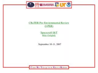 CRaTER Pre-Environmental Review (I-PER) Spacecraft I&amp;T Mike Golightly