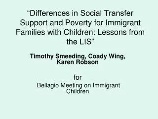 Timothy Smeeding, Coady Wing, Karen Robson for Bellagio Meeting on Immigrant Children