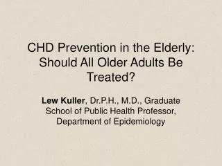 CHD Prevention in the Elderly: Should All Older Adults Be Treated?