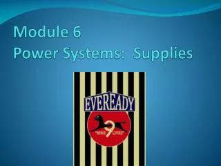 Module 6 Power Systems: Supplies