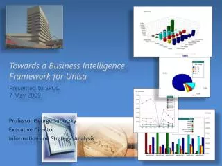 Towards a Business Intelligence Framework for Unisa Presented to SPCC 7 May 2009
