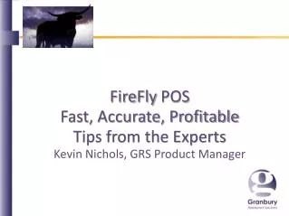 FireFly POS Fast, Accurate, Profitable Tips from the Experts Kevin Nichols, GRS Product Manager