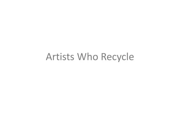artists who recycle