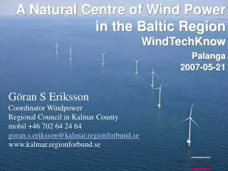 A Natural Centre of Wind Power in the Baltic Region WindTechKnow Palanga 2007-05-21