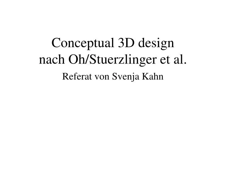 conceptual 3d design nach oh stuerzlinger et al referat von svenja kahn