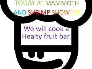 Today at Mammoth and S hrimp show !!!!