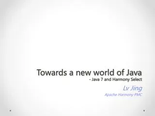 Towards a new world of Java - Java 7 and Harmony Select