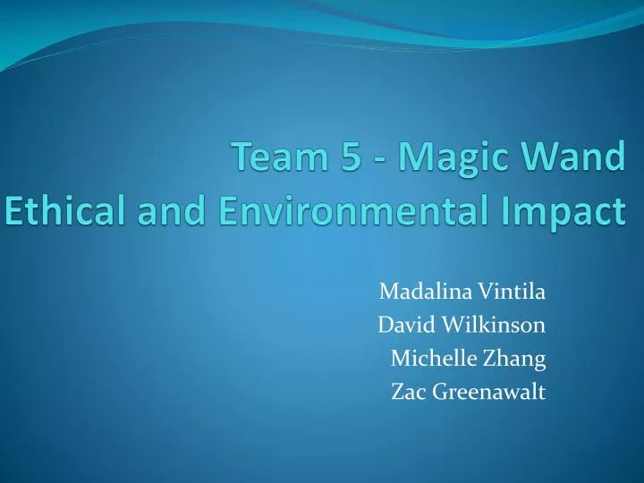 team 5 magic wand ethical and environmental impact