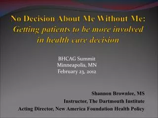 BHCAG Summit Minneapolis, MN February 23, 2012 Shannon Brownlee, MS