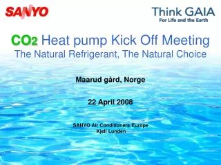 CO 2 Heat pump Kick Off Meeting The Natural Refrigerant, The Natural Choice