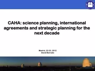 CAHA: science planning , international agreements and strategic planning for the next decade