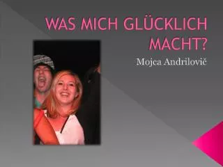 was mich gl cklich macht