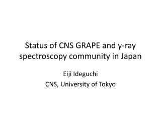 Status of CNS GRAPE and ?-ray spectroscopy community in Japan