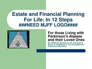 Estate and Financial Planning For Life: In 12 Steps ###NEED MJFF LOGO####