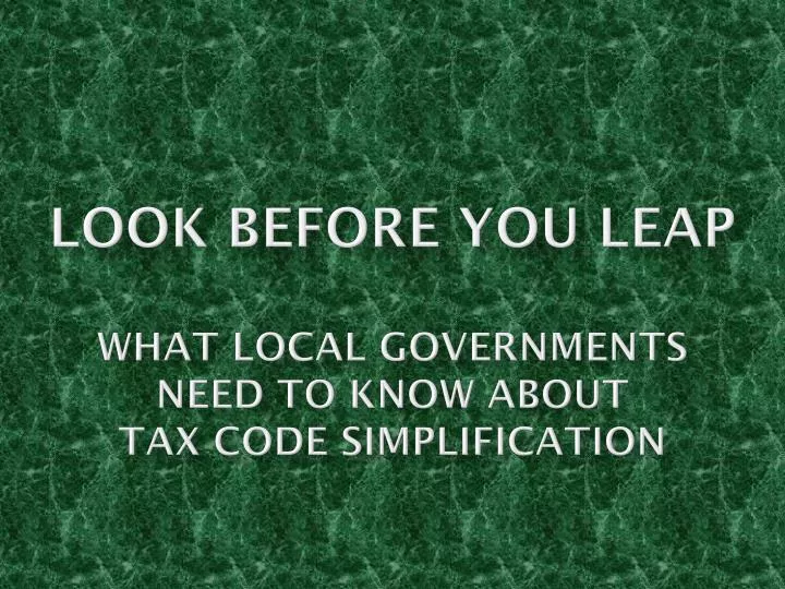 look before you leap what local governments need to know about tax code simplification