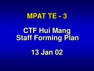 MPAT TE - 3 CTF Hui Mang Staff Forming Plan 13 Jan 02