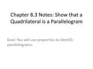 Chapter 8.3 Notes: Show that a Quadrilateral is a Parallelogram