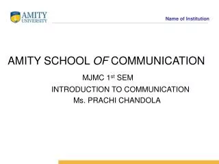 AMITY SCHOOL OF COMMUNICATION MJMC 1 st SEM 			INTRODUCTION TO COMMUNICATION