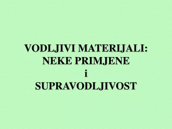 vodljivi materijali neke primjene i supravodljivost