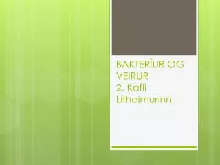 BAKTERÍUR OG VEIRUR 2. Kafli Lífheimurinn