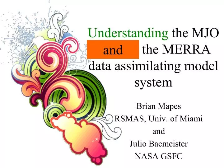 understanding the mjo through the merra data assimilating model system