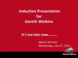 Induction Presentation for Gareth Watkins