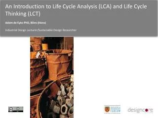 An Introduction to Life Cycle Analysis (LCA) and Life Cycle Thinking (LCT)