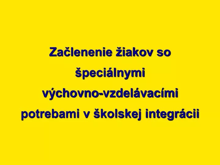 za lenenie iakov so peci lnymi v chovno vzdel vac mi potrebami v kolskej integr cii