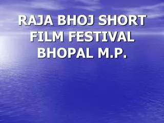 RAJA BHOJ SHORT FILM FESTIVAL BHOPAL M.P.